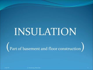 INSULATION
(Part of basement and floor construction)
6. Insulating Materials 1
total 49
 