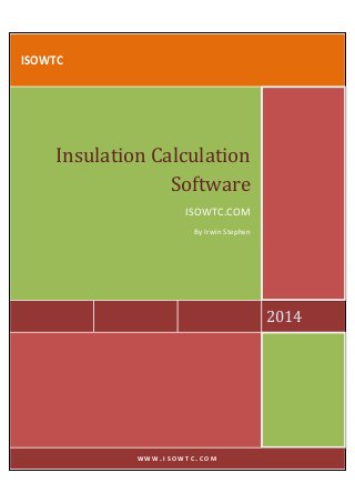 ISOWTC
2014
Insulation Calculation
Software
ISOWTC.COM
By Irwin Stephen
W W W . I S O W T C . C O M
 