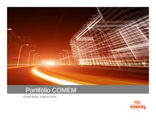Yoshio Nomi, Febrero 2016
Portifólio COMEM
 