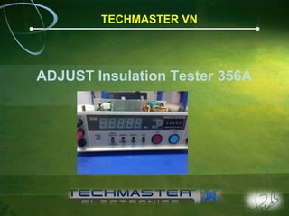 TECHMASTER VN
ADJUST Insulation Tester 356A
 