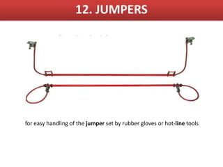 12. JUMPERS
for easy handling of the jumper set by rubber gloves or hot-line tools
 