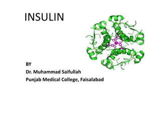 INSULIN
BY
Dr. Muhammad Saifullah
Punjab Medical College, Faisalabad
 