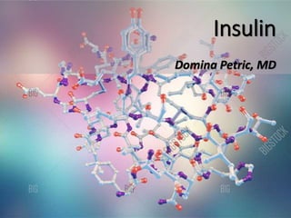 Insulin
Domina Petric, MD
 
