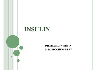 INSULIN
DILSHANA FATHIMA
MSc. BIOCHEMISTRY
 