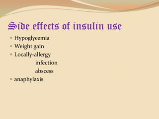 Side effects of insulin useHypoglycemiaWeight gainLocally-allergy                  infection                  abscessanaphylaxis