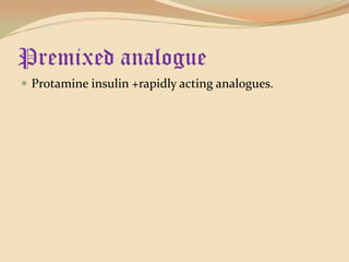 Premixed analogueProtamine insulin +rapidly acting analogues.
