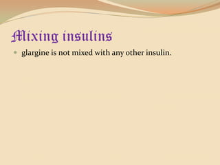 Mixing insulinsglargine is not mixed with any other insulin.