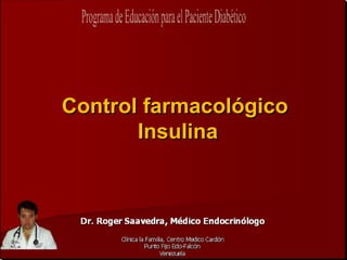 Control farmacológico
       Insulina
 