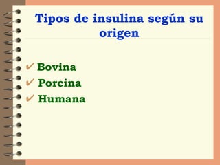 Tipos de insulina según su origen Bovina Porcina Humana 