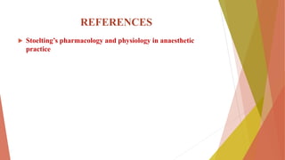 REFERENCES
 Stoelting’s pharmacology and physiology in anaesthetic
practice
 
