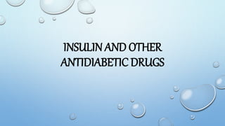 INSULIN AND OTHER
ANTIDIABETIC DRUGS
 
