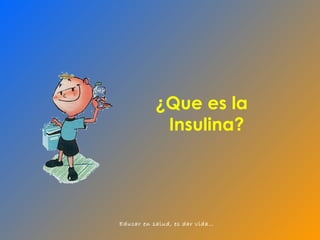 ¿Que es la  Insulina? 