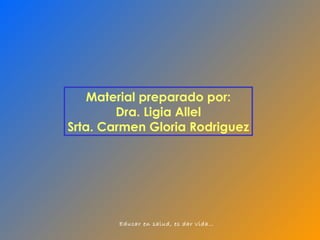 Material preparado por: Dra. Ligia Allel Srta. Carmen Gloria Rodriguez 