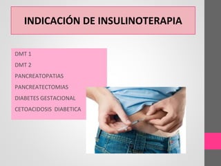INDICACIÓN DE INSULINOTERAPIA
DMT 1
DMT 2
PANCREATOPATIAS
PANCREATECTOMIAS
DIABETES GESTACIONAL
CETOACIDOSIS DIABETICA
 