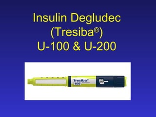 Insulin Degludec
(Tresiba®
)
U-100 & U-200
 