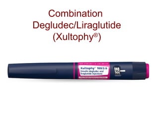 Combination
Degludec/Liraglutide
(Xultophy®
)
 