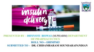 PRESENTED BY – DIPJYOTI BISWAS (M.PHARM) DEPARTMENT
OF PHARMACEUTICS
ROLL NO—18HMPS03
SUBMITTED TO – DR. CHIDAMBARAM SOUNDARAPANDIAN
 
