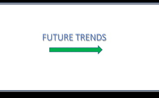 FUTURE TRENDS
 
