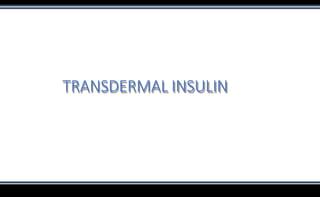 TRANSDERMAL INSULIN
 