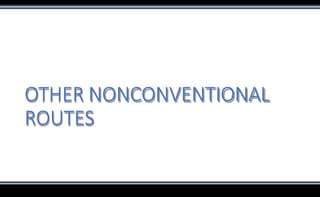 OTHER NONCONVENTIONAL
ROUTES
 