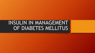 INSULIN IN MANAGEMENT
OF DIABETES MELLITUS
 