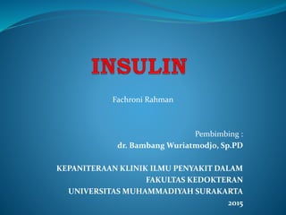 Fachroni Rahman
Pembimbing :
dr. Bambang Wuriatmodjo, Sp.PD
KEPANITERAAN KLINIK ILMU PENYAKIT DALAM
FAKULTAS KEDOKTERAN
UNIVERSITAS MUHAMMADIYAH SURAKARTA
2015
 