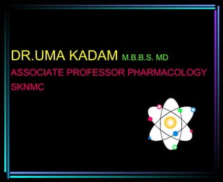 DR.UMA KADAM  M.B.B.S. MD ASSOCIATE PROFESSOR PHARMACOLOGY SKNMC DR.UMA K. 