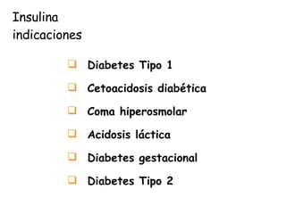 Insulina indicaciones Diabetes Tipo 1 Cetoacidosis diabética Coma hiperosmolar Acidosis láctica Diabetes gestacional Diabetes Tipo 2 