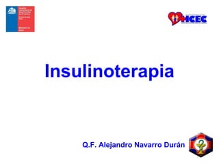 Q.F. Alejandro Navarro Durán Insulinoterapia 