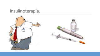 Insulinoterapia.
 