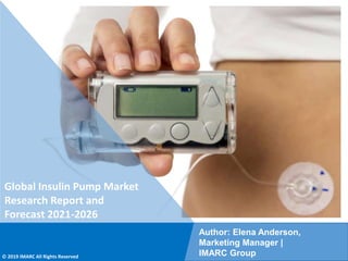 Copyright © IMARC Service Pvt Ltd. All Rights Reserved
Global Insulin Pump Market
Research Report and
Forecast 2021-2026
Author: Elena Anderson,
Marketing Manager |
IMARC Group
© 2019 IMARC All Rights Reserved
 
