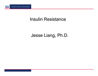 Sample & Assay Technologies

Insulin Resistance

Jesse Liang, Ph.D.

 