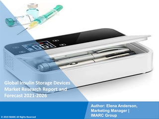 Copyright © IMARC Service Pvt Ltd. All Rights Reserved
Global Insulin Storage Devices
Market Research Report and
Forecast 2021-2026
Author: Elena Anderson,
Marketing Manager |
IMARC Group
© 2019 IMARC All Rights Reserved
 