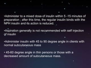 Note ….
Regular insulin is the only type of
insulin that can be administered
intravenously
 