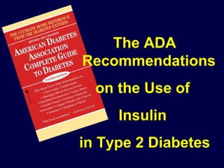 The ADA Recommendations on the Use of  Insulin  in Type 2 Diabetes 
