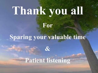 Thank you all
For
Sparing your valuable time
&
Patient listening
 
