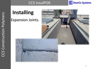 CCS InsulPOXCCSConstructionPolymers
Installing
18
Expansion Joints.
 
