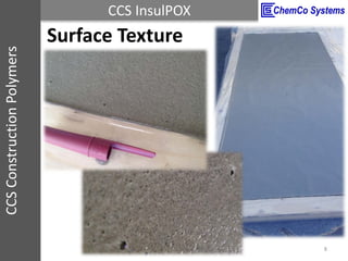 CCS InsulPOXCCSConstructionPolymers
Surface Texture
8
 
