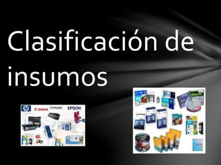Clasificación de
insumos
 
