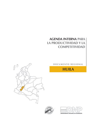 AGENDA INTERNA PARA
LA PRODUCTIVIDAD Y LA
      COMPETITIVIDAD




   Documento regional


        hUILA
 