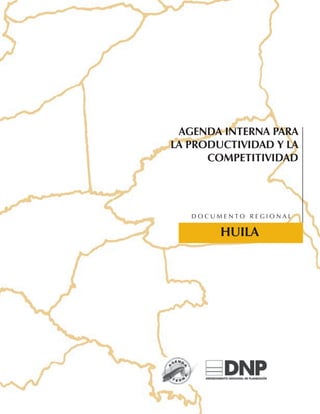 AGENDA INTERNA PARA
LA PRODUCTIVIDAD Y LA
      COMPETITIVIDAD




   Documento regional

        hUILA
 