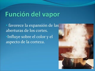 • favorece la expansión de las
aberturas de los cortes.
•Influye sobre el color y el
aspecto de la corteza.
 