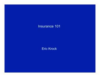 Insurance 101




  Eric Krock
 