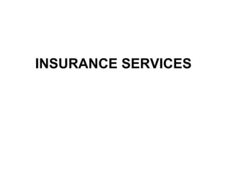 INSURANCE SERVICES
 