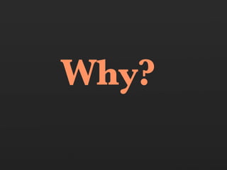 Why?
 