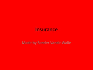 Insurance
Made by Sander Vande Walle
 