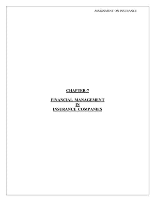 ASSIGNMENT ON INSURANCE
CHAPTER-7
FINANCIAL MANAGEMENT
IN
INSURANCE COMPANIES
 
