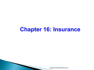 Chapter 16: Insurance
singhneeraj1995@yahoo.com
 