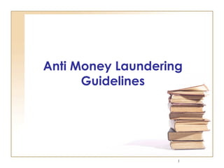 Anti Money Laundering
      Guidelines




                    1
 