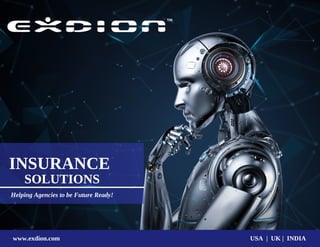 www.exdion.com USA | UK | INDIA
INSURANCE 
SOLUTIONS
Helping Agencies to be Future Ready!
 